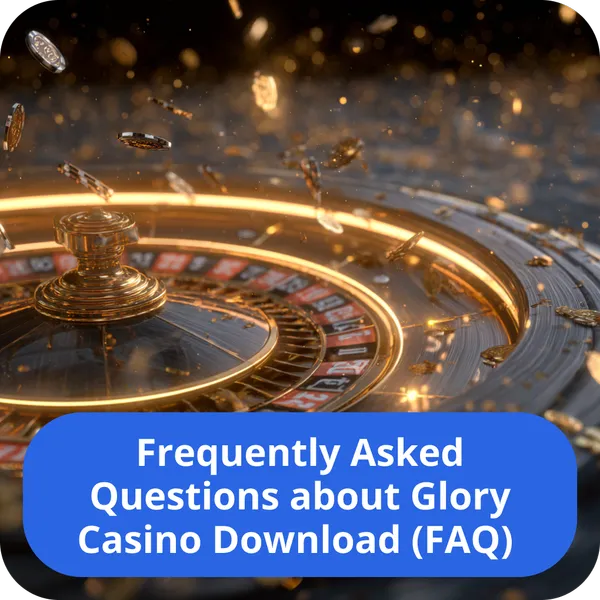 Answers to Frequently Asked Questions (FAQ) about the Glory Casino download process Frequently Asked Questions about Glory Casino Download (FAQ)
